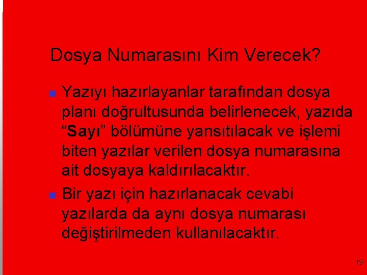 Dosya Numarasını Kim Verecek? Yazıyı hazırlayanlar tarafından dosya planı doğrultusunda belirlenecek, yazıda “Sayı” bölümüne