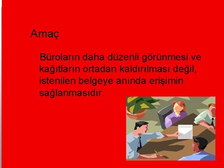 Amaç Büroların daha düzenli görünmesi ve kağıtların ortadan kaldırılması değil, istenilen belgeye anında erişimin