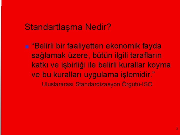 Standartlaşma Nedir? “Belirli bir faaliyetten ekonomik fayda sağlamak üzere, bütün ilgili tarafların katkı ve