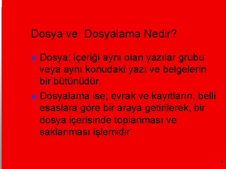 Dosya ve Dosyalama Nedir? Dosya; içeriği aynı olan yazılar grubu veya aynı konudaki yazı