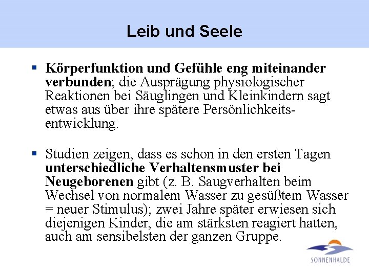 Leib und Seele § Körperfunktion und Gefühle eng miteinander verbunden; die Ausprägung physiologischer Reaktionen