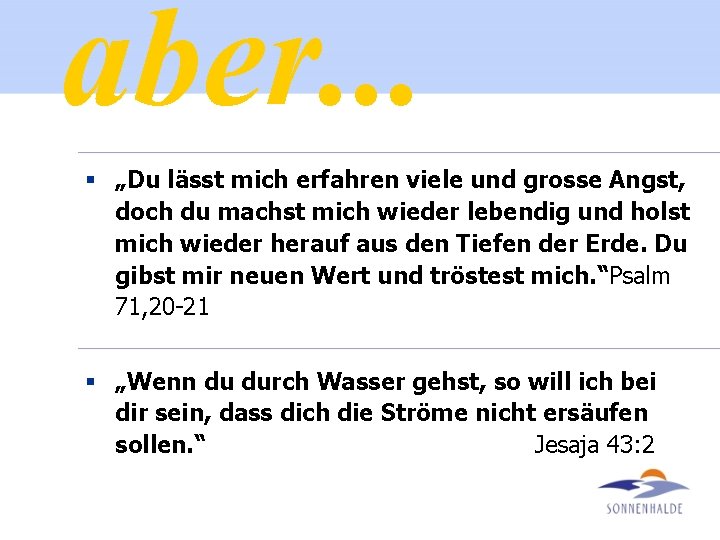 aber. . . § „Du lässt mich erfahren viele und grosse Angst, doch du