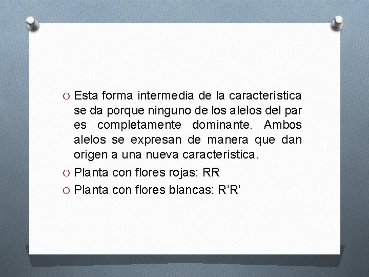 O Esta forma intermedia de la característica se da porque ninguno de los alelos