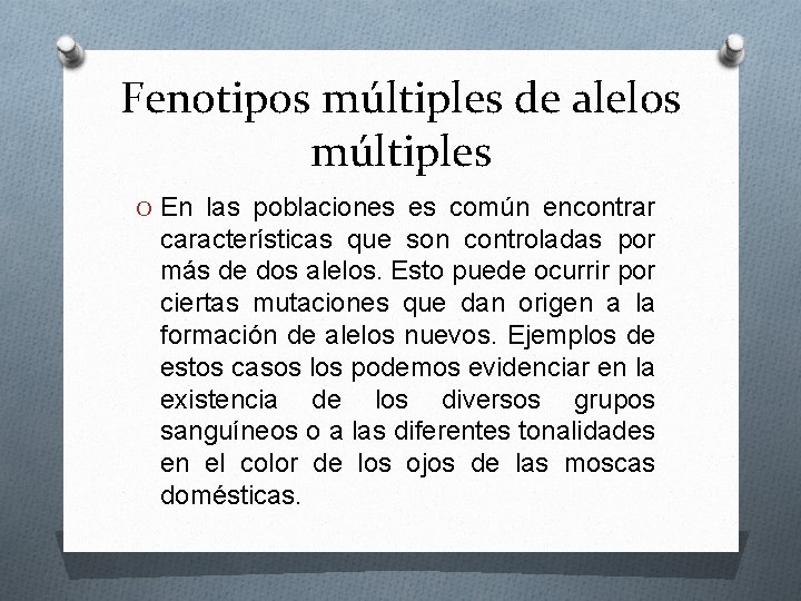 Fenotipos múltiples de alelos múltiples O En las poblaciones es común encontrar características que