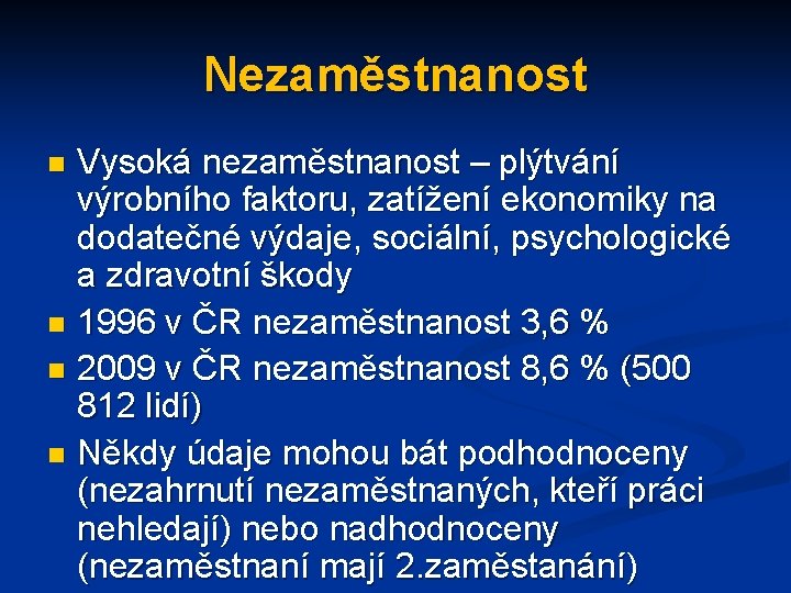 Nezaměstnanost Vysoká nezaměstnanost – plýtvání výrobního faktoru, zatížení ekonomiky na dodatečné výdaje, sociální, psychologické