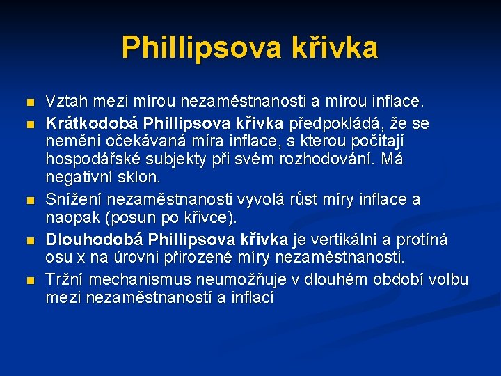 Phillipsova křivka n n n Vztah mezi mírou nezaměstnanosti a mírou inflace. Krátkodobá Phillipsova