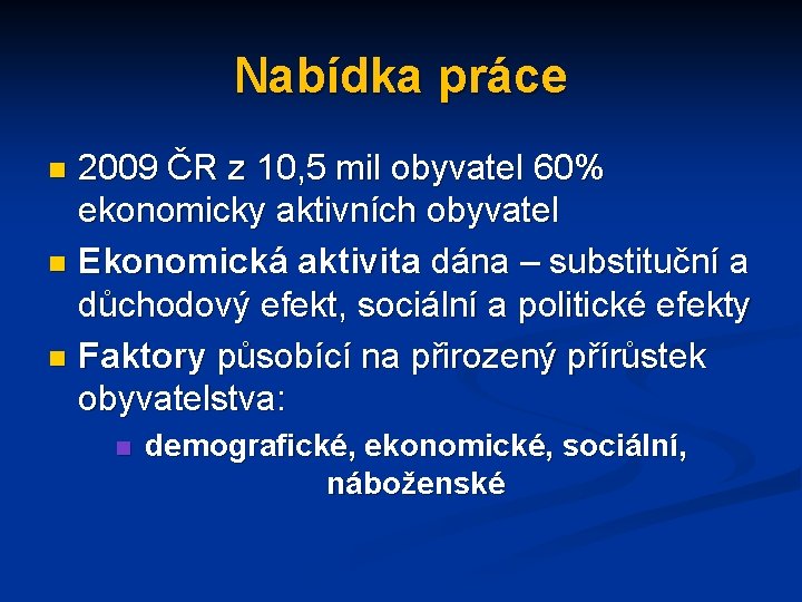 Nabídka práce 2009 ČR z 10, 5 mil obyvatel 60% ekonomicky aktivních obyvatel n