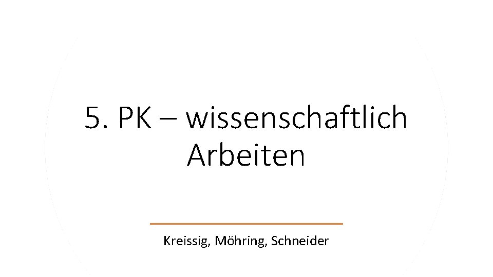 5. PK – wissenschaftlich Arbeiten Kreissig, Möhring, Schneider 