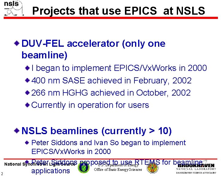 Projects that use EPICS at NSLS DUV-FEL accelerator (only one beamline) I began to