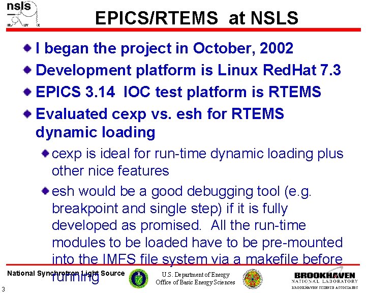 EPICS/RTEMS at NSLS I began the project in October, 2002 Development platform is Linux