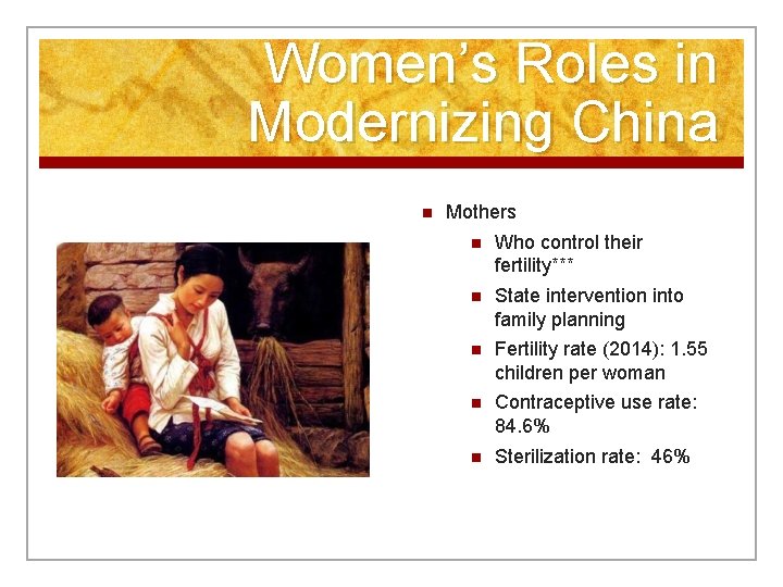Women’s Roles in Modernizing China n Mothers n Who control their fertility*** n State