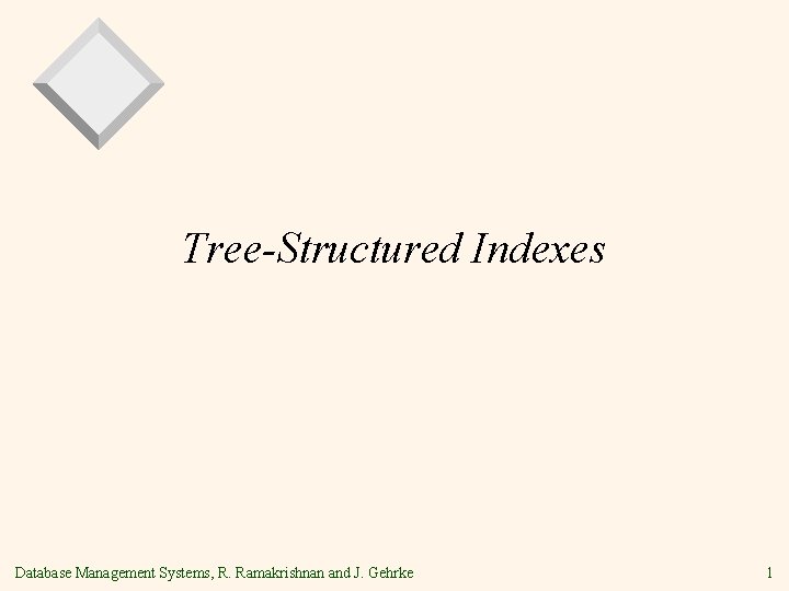 Tree-Structured Indexes Database Management Systems, R. Ramakrishnan and J. Gehrke 1 