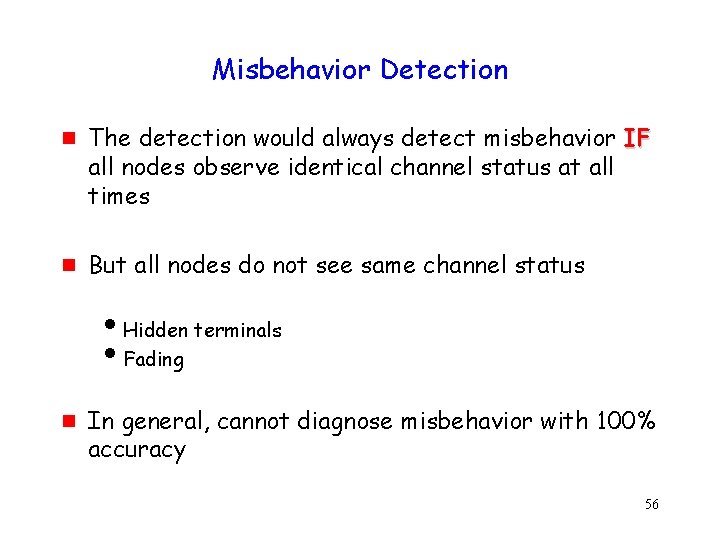 Misbehavior Detection g g The detection would always detect misbehavior IF all nodes observe