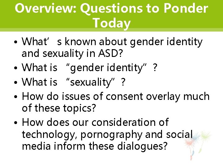 Overview: Questions to Ponder Today • What’s known about gender identity and sexuality in