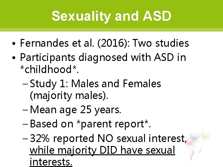 Sexuality and ASD • Fernandes et al. (2016): Two studies • Participants diagnosed with