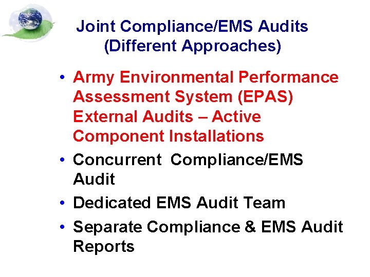 Joint Compliance/EMS Audits (Different Approaches) • Army Environmental Performance Assessment System (EPAS) External Audits