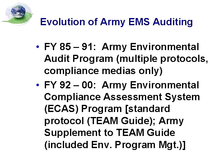 Evolution of Army EMS Auditing • FY 85 – 91: Army Environmental Audit Program