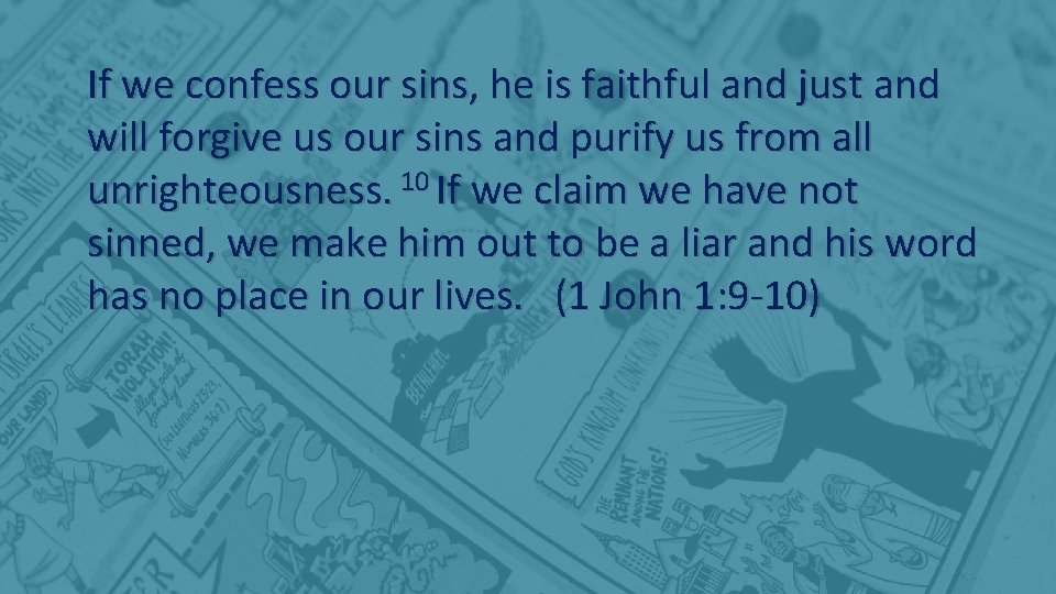 If we confess our sins, he is faithful and just and will forgive us