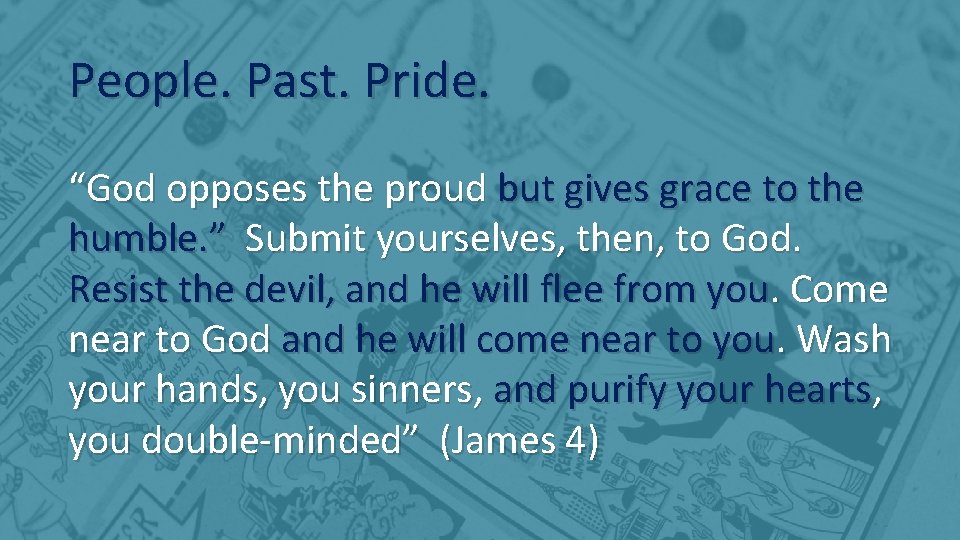 People. Past. Pride. “God opposes the proud but gives grace to the humble. ”