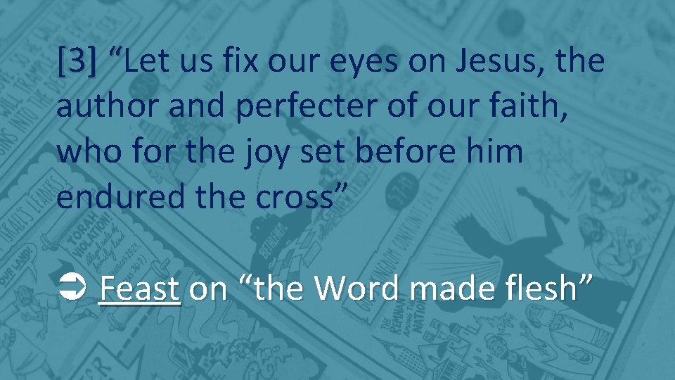 [3] “Let “ us fix our eyes on Jesus, the author and perfecter of