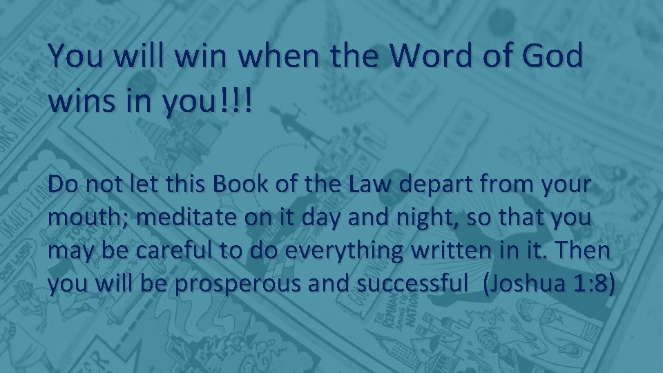 You will win when the Word of God wins in you!!! Do not let