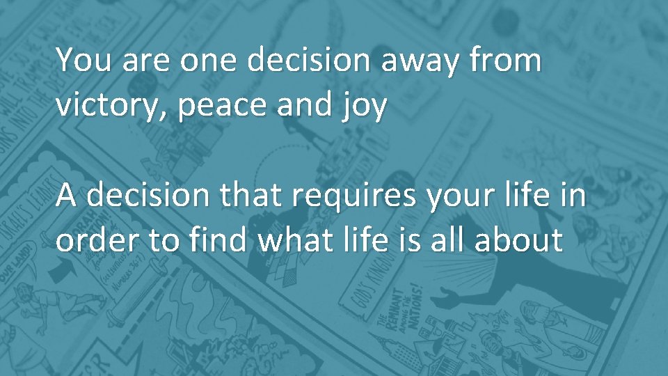 You are one decision away from victory, peace and joy A decision that requires