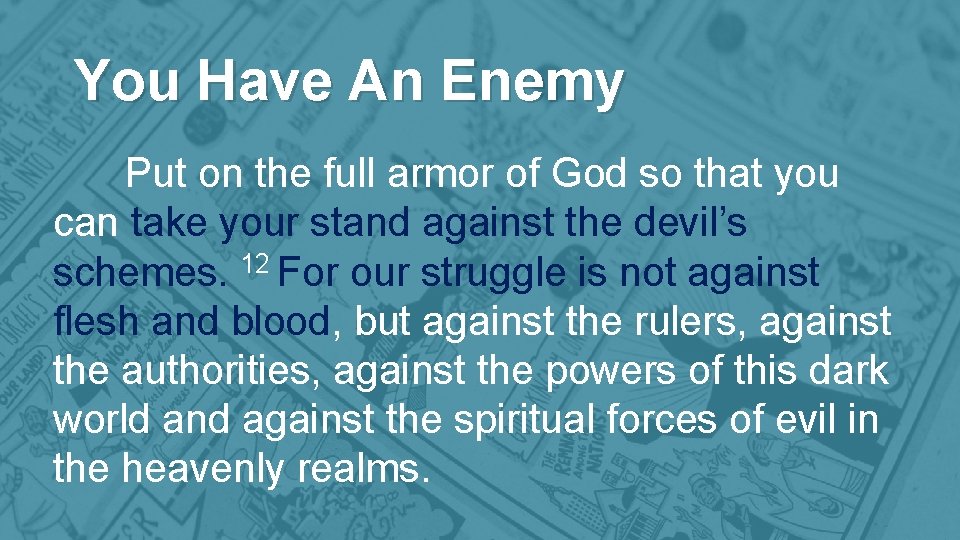 You Have An Enemy Put on the full armor of God so that you