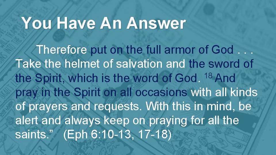 You Have An Answer Therefore put on the full armor of God. . .