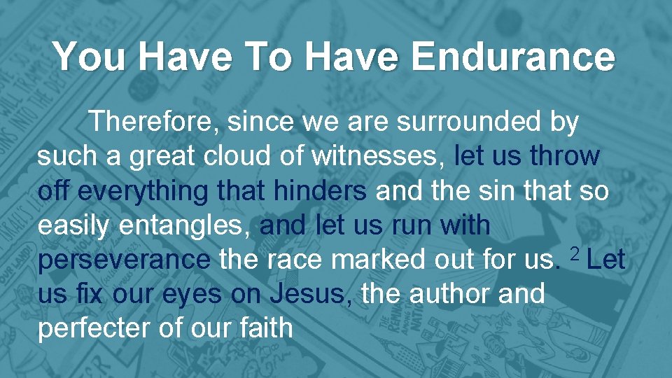 You Have To Have Endurance Therefore, since we are surrounded by such a great