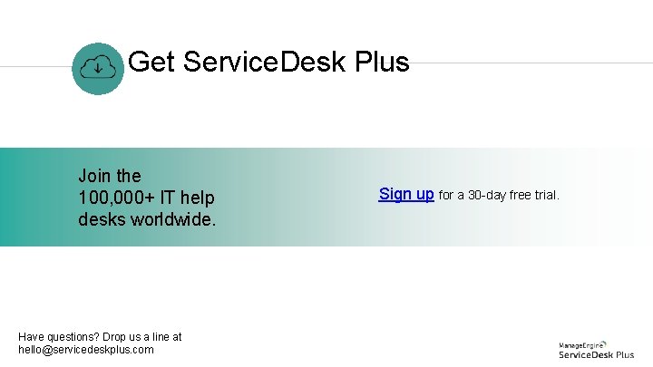 Get Service. Desk Plus Join the 100, 000+ IT help desks worldwide. Have questions?