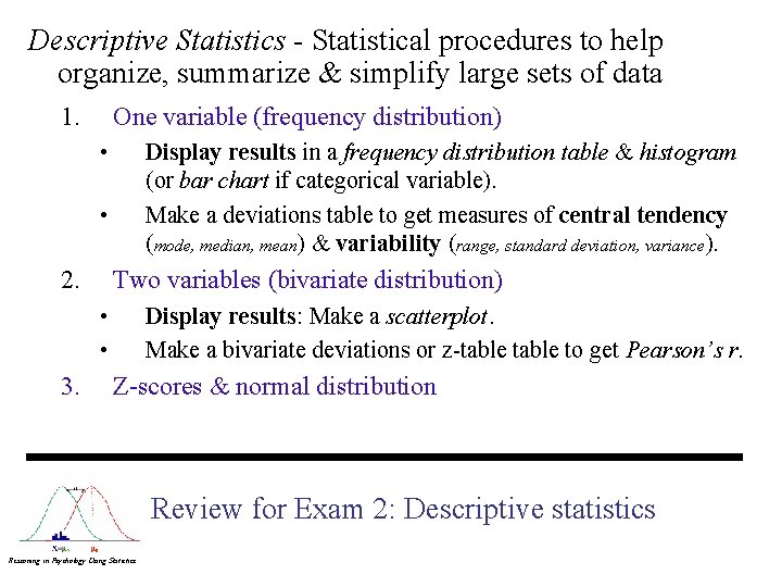 Descriptive Statistics - Statistical procedures to help organize, summarize & simplify large sets of