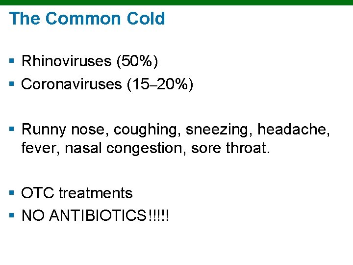 The Common Cold § Rhinoviruses (50%) § Coronaviruses (15– 20%) § Runny nose, coughing,