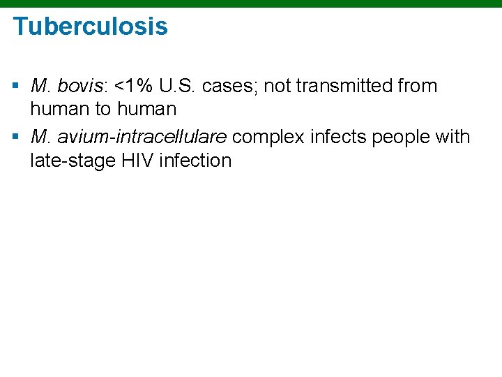 Tuberculosis § M. bovis: <1% U. S. cases; not transmitted from human to human