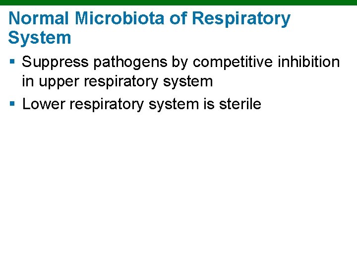 Normal Microbiota of Respiratory System § Suppress pathogens by competitive inhibition in upper respiratory