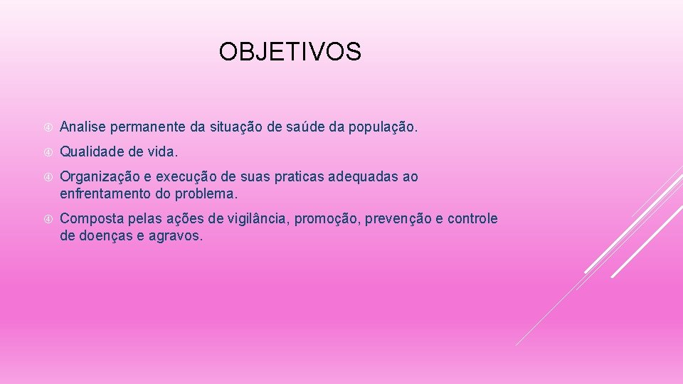 OBJETIVOS Analise permanente da situação de saúde da população. Qualidade de vida. Organização e