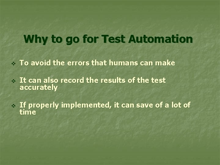 Why to go for Test Automation v To avoid the errors that humans can