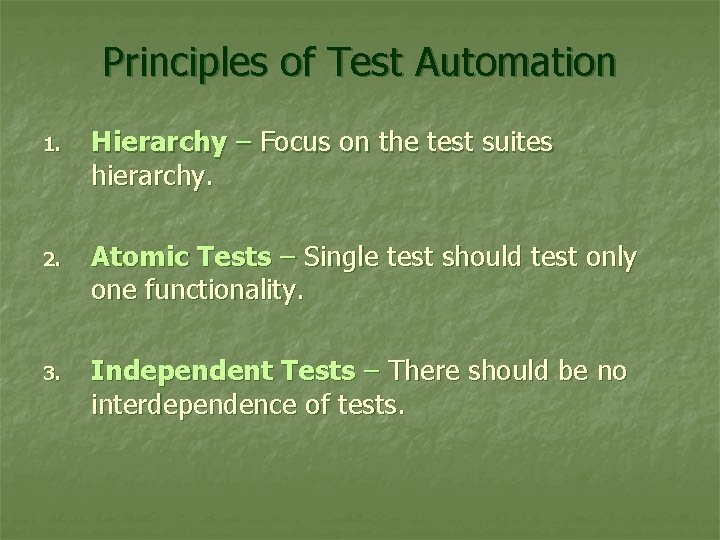 Principles of Test Automation 1. Hierarchy – Focus on the test suites hierarchy. 2.