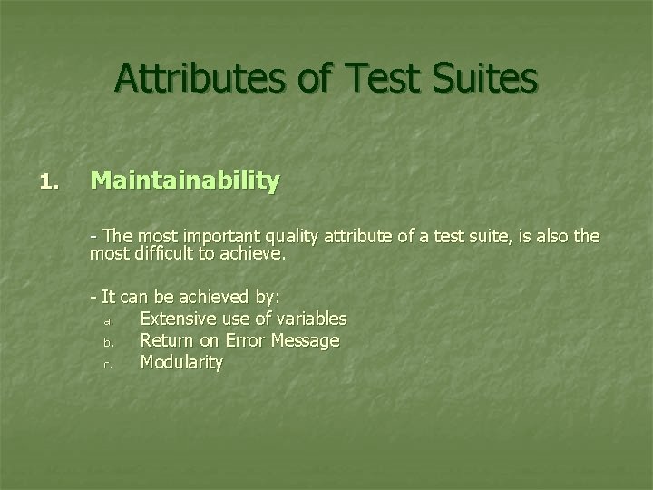 Attributes of Test Suites 1. Maintainability - The most important quality attribute of a