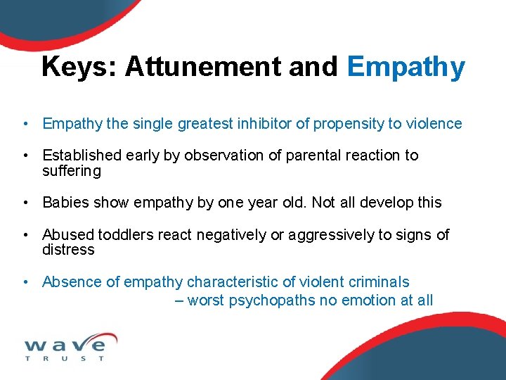 Keys: Attunement and Empathy • Empathy the single greatest inhibitor of propensity to violence