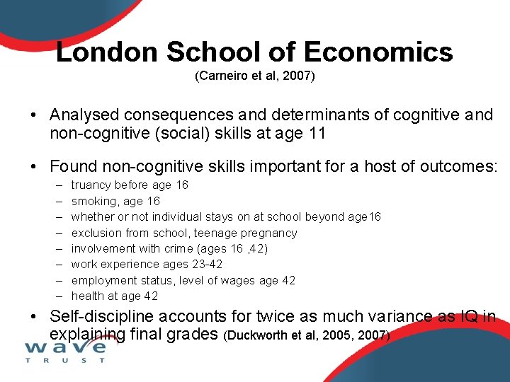 London School of Economics (Carneiro et al, 2007) • Analysed consequences and determinants of