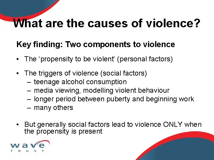 What are the causes of violence? Key finding: Two components to violence • The