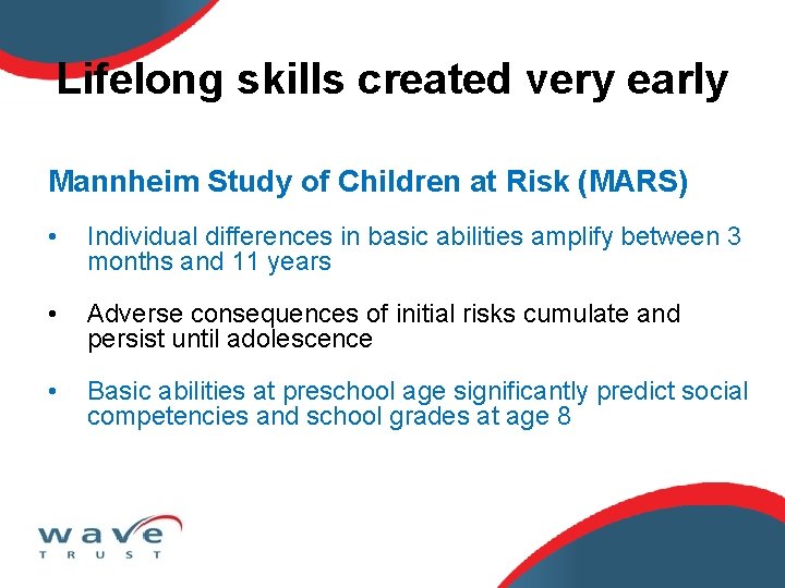 Lifelong skills created very early Mannheim Study of Children at Risk (MARS) • Individual