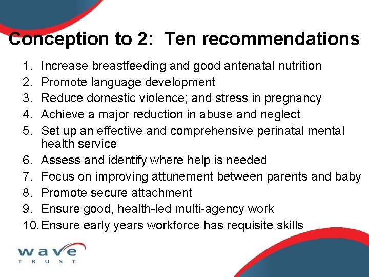 Conception to 2: Ten recommendations 1. 2. 3. 4. 5. Increase breastfeeding and good