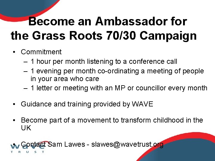 Become an Ambassador for the Grass Roots 70/30 Campaign • Commitment – 1 hour