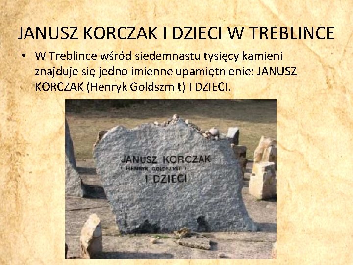 JANUSZ KORCZAK I DZIECI W TREBLINCE • W Treblince wśród siedemnastu tysięcy kamieni znajduje