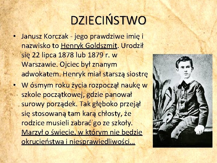 DZIECIŃSTWO • Janusz Korczak - jego prawdziwe imię i nazwisko to Henryk Goldszmit. Urodził