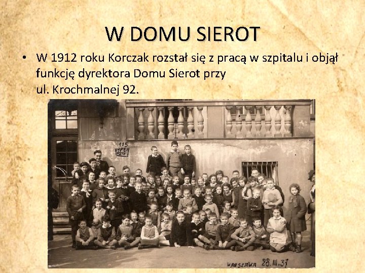 W DOMU SIEROT • W 1912 roku Korczak rozstał się z pracą w szpitalu