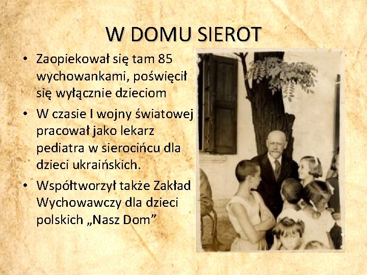 W DOMU SIEROT • Zaopiekował się tam 85 wychowankami, poświęcił się wyłącznie dzieciom •