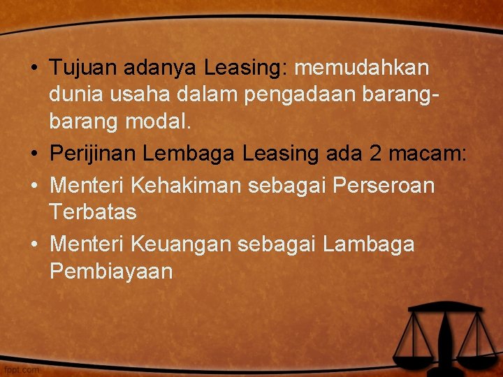  • Tujuan adanya Leasing: memudahkan dunia usaha dalam pengadaan barang modal. • Perijinan