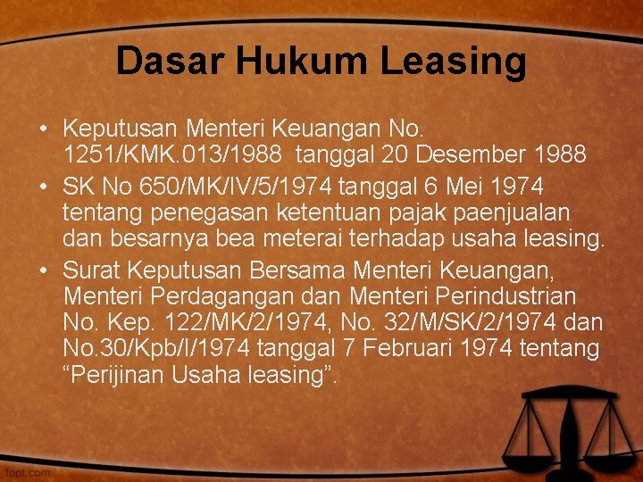 Dasar Hukum Leasing • Keputusan Menteri Keuangan No. 1251/KMK. 013/1988 tanggal 20 Desember 1988